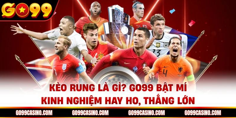 keo-rung-la-gi-go99-bat-mi-kinh-nghiem-hay-ho-thang-lon