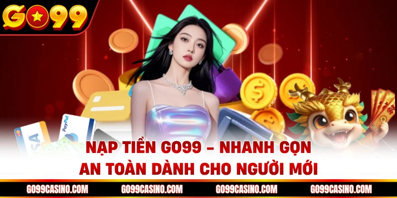nap-tien-go99-nhanh-gon-an-toan-danh-cho-nguoi-moi