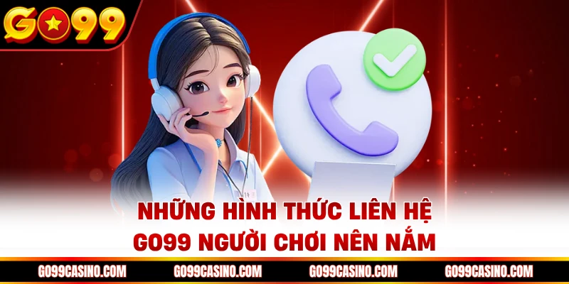 Những hình thức liên hệ Go99 người chơi nên nắm
