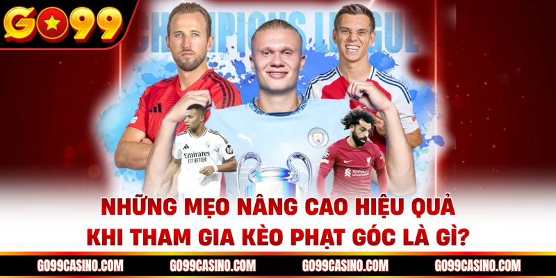 Những mẹo nâng cao hiệu quả khi tham gia kèo phạt góc là gì?