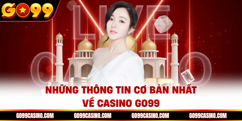 Những thông tin cơ bản nhất về casino Go99