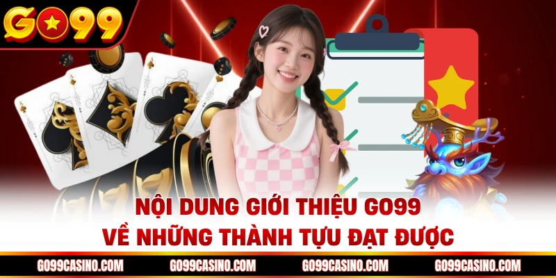 Nội dung giới thiệu Go99 về những thành tựu đạt được