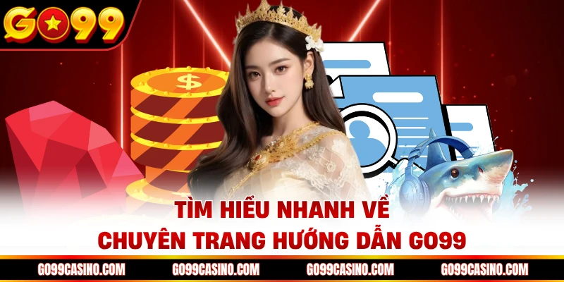 Tìm hiểu nhanh về chuyên trang hướng dẫn Go99